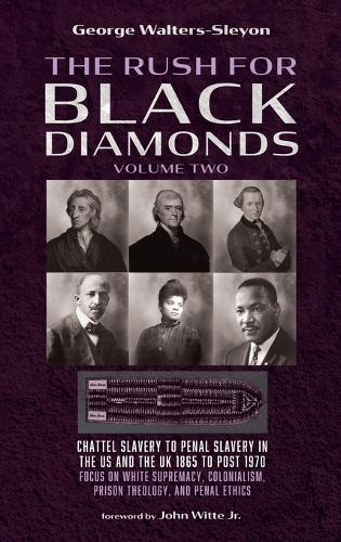 The Rush for Black Diamonds, Volume Two: Chattel Slavery to Penal Slavery in the Us and the Uk, 1865 to Post-1970 Realities