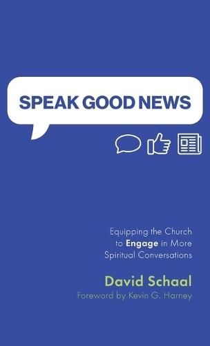 Speak Good News: Equipping the Church to Engage in More Spiritual Conversations