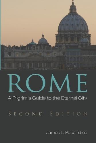 Rome, Second Edition: A Pilgrim's Guide to the Eternal City