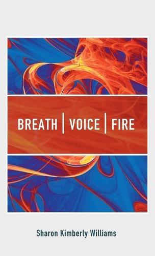 Breath, Voice, Fire
