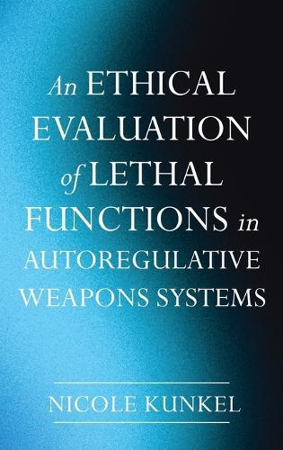 An Ethical Evaluation of Lethal Functions in Autoregulative Weapons Systems