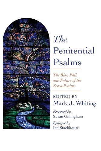 The Penitential Psalms: The Rise, Fall, and Future of the Seven Psalms