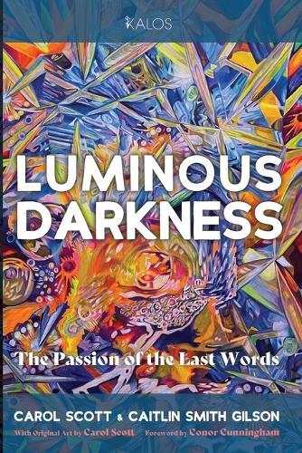 Luminous Darkness: The Passion of the Last Words