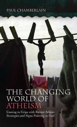 The Changing World of Atheism: Coming to Grips with Recent Atheist Strategies and Signs Pointing to God