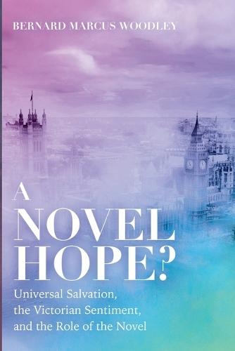 A Novel Hope?: Universal Salvation, the Victorian Sentiment, and the Role of the Novel