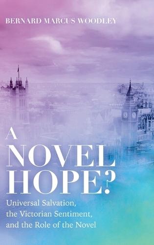 A Novel Hope?: Universal Salvation, the Victorian Sentiment, and the Role of the Novel