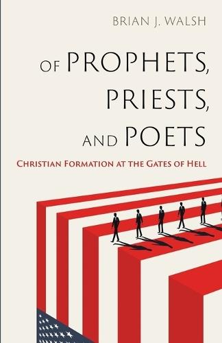 Of Prophets, Priests, and Poets: Christian Formation at the Gates of Hell