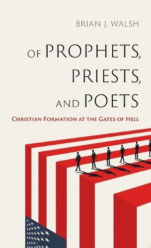 Of Prophets, Priests, and Poets: Christian Formation at the Gates of Hell