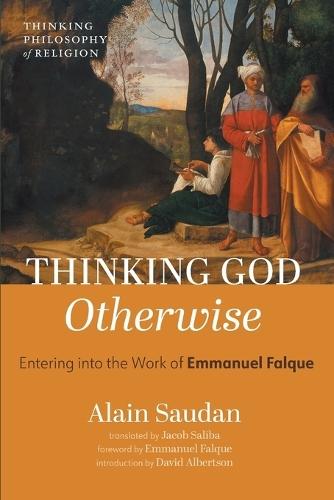 Thinking God Otherwise: Entering Into the Work of Emmanuel Falque