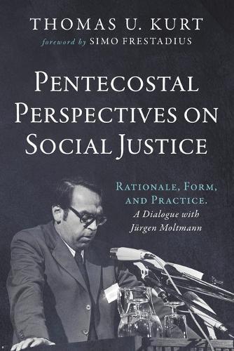 Pentecostal Perspectives on Social Justice: Rationale, Form, and Practice. a Dialogue with Jürgen Moltmann