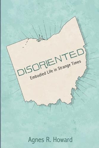 Disoriented: Embodied Life in Strange Times