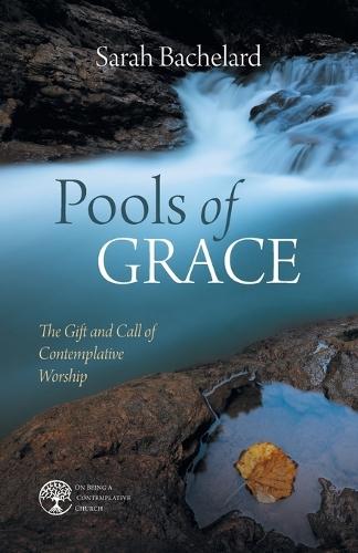 Pools of Grace: The Gift and Call of Contemplative Worship