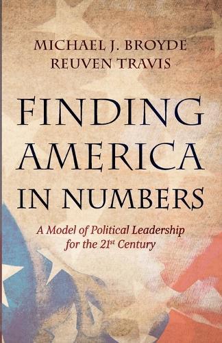 Finding America in Numbers: A Model of Political Leadership for the 21st Century