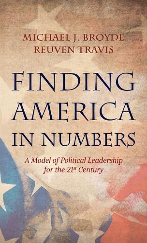 Finding America in Numbers: A Model of Political Leadership for the 21st Century