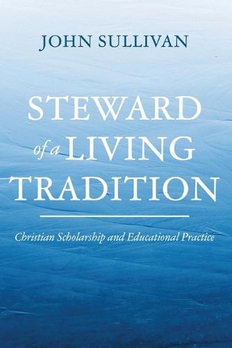 Steward of a Living Tradition: Christian Scholarship and Educational Practice