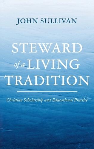 Steward of a Living Tradition: Christian Scholarship and Educational Practice