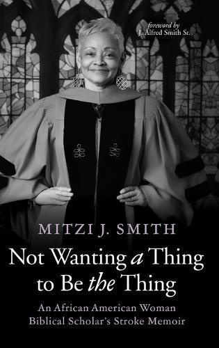 Not Wanting a Thing to Be the Thing: An African American Woman Biblical Scholar's Stroke Memoir