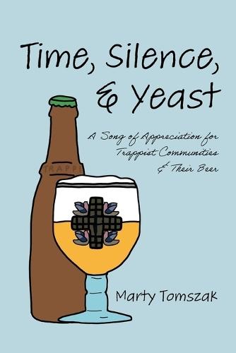 Time, Silence, and Yeast: A Song of Appreciation for Trappist Communities and Their Beer