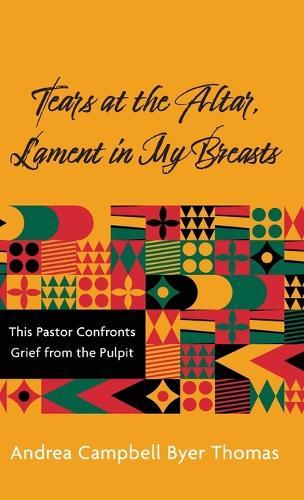 Tears at the Altar, Lament in My Breasts: This Pastor Confronts Grief from the Pulpit