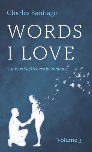 Words I Love, Volume 3: An Earthly/Heavenly Romance
