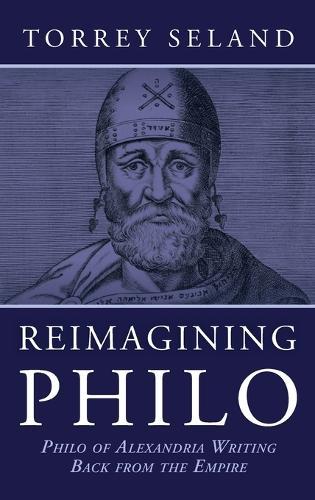 Reimagining Philo: Philo of Alexandria Writing Back from the Empire