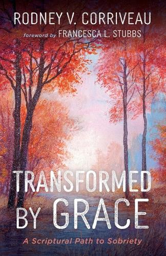 Transformed by Grace: A Scriptural Path to Sobriety