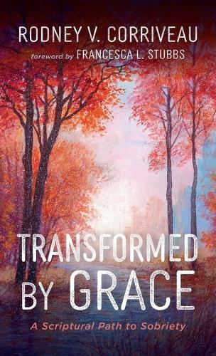 Transformed by Grace: A Scriptural Path to Sobriety