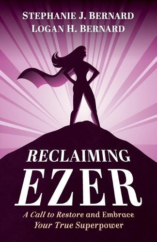 Reclaiming Ezer: A Call to Restore and Embrace Your True Superpower