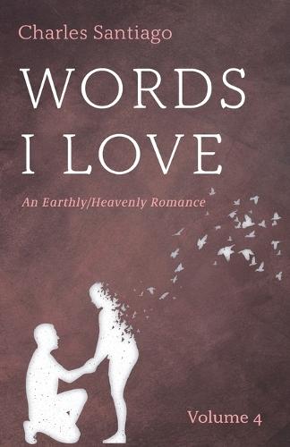 Words I Love, Volume 4: An Earthly/Heavenly Romance