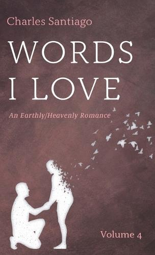 Words I Love, Volume 4: An Earthly/Heavenly Romance
