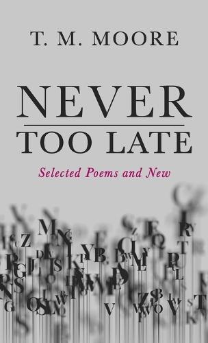 Never Too Late: Selected Poems and New