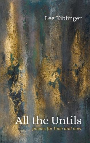 All the Untils: Poems for Then and Now