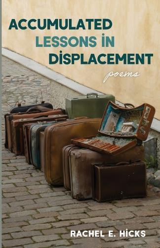 Accumulated Lessons in Displacement: Poems