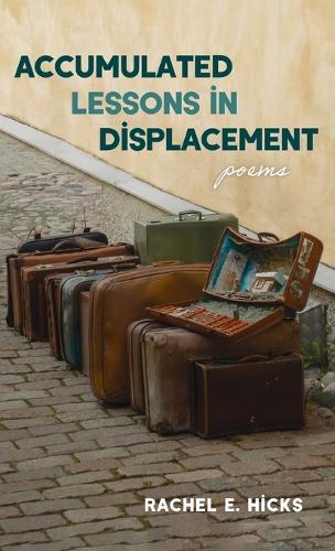 Accumulated Lessons in Displacement: Poems
