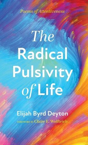 The Radical Pulsivity of Life: Poems of Attentiveness