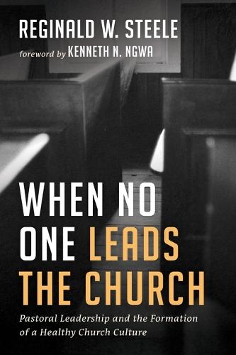 When No One Leads the Church: Pastoral Leadership and the Formation of a Healthy Church Culture