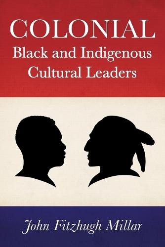 Colonial Black and Indigenous Cultural Leaders