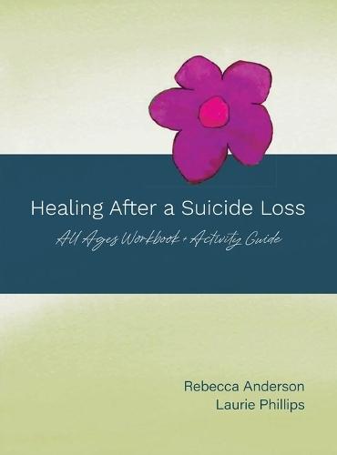 Healing After a Suicide Loss: All Ages Workbook + Activity Guide