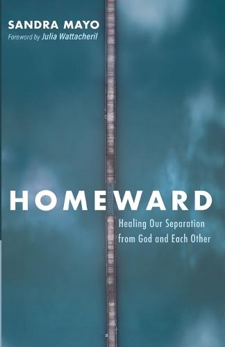 Homeward: Healing Our Separation from God and Each Other