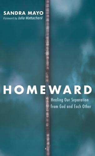 Homeward: Healing Our Separation from God and Each Other