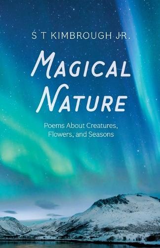 Magical Nature: Poems about Creatures, Flowers, and Seasons