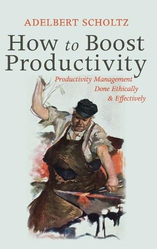 How to Boost Productivity: Productivity Management Done Ethically and Effectively