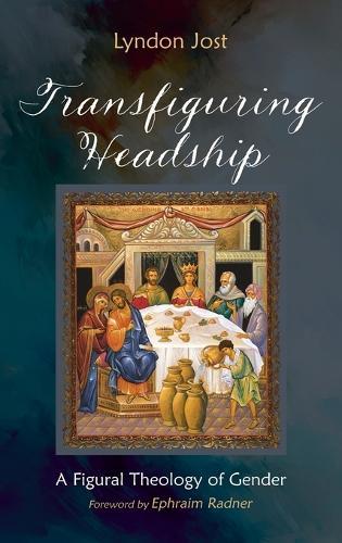 Transfiguring Headship: A Figural Theology of Gender