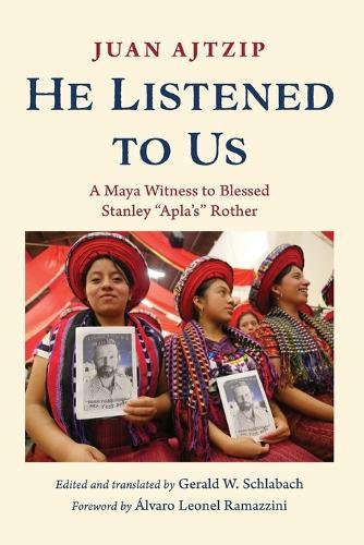 He Listened to Us: A Maya Witness to Blessed Stanley ""Apla's"" Rother