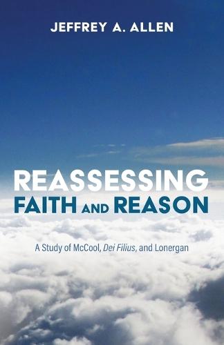 Reassessing Faith and Reason: A Study of McCool, Dei Filius, and Lonergan