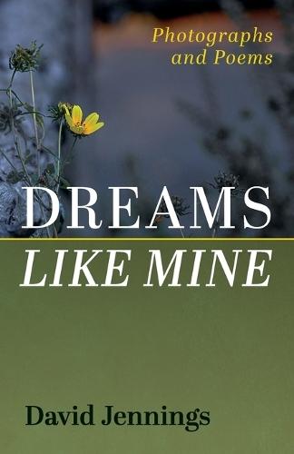 Dreams Like Mine: Photographs and Poems