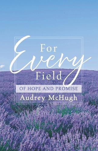 For Every Field: Of Hope and Promise