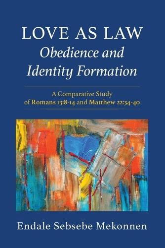 Love as Law--Obedience and Identity Formation: A Comparative Study of Romans 13:8-14 and Matthew 22:34-40