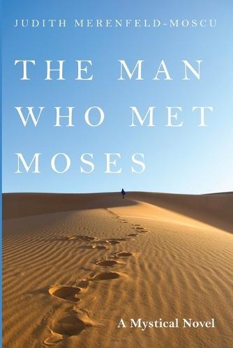 The Man Who Met Moses: A Mystical Novel