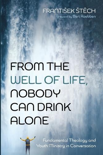 From the Well of Life, Nobody Can Drink Alone: Fundamental Theology and Youth Ministry in Conversation